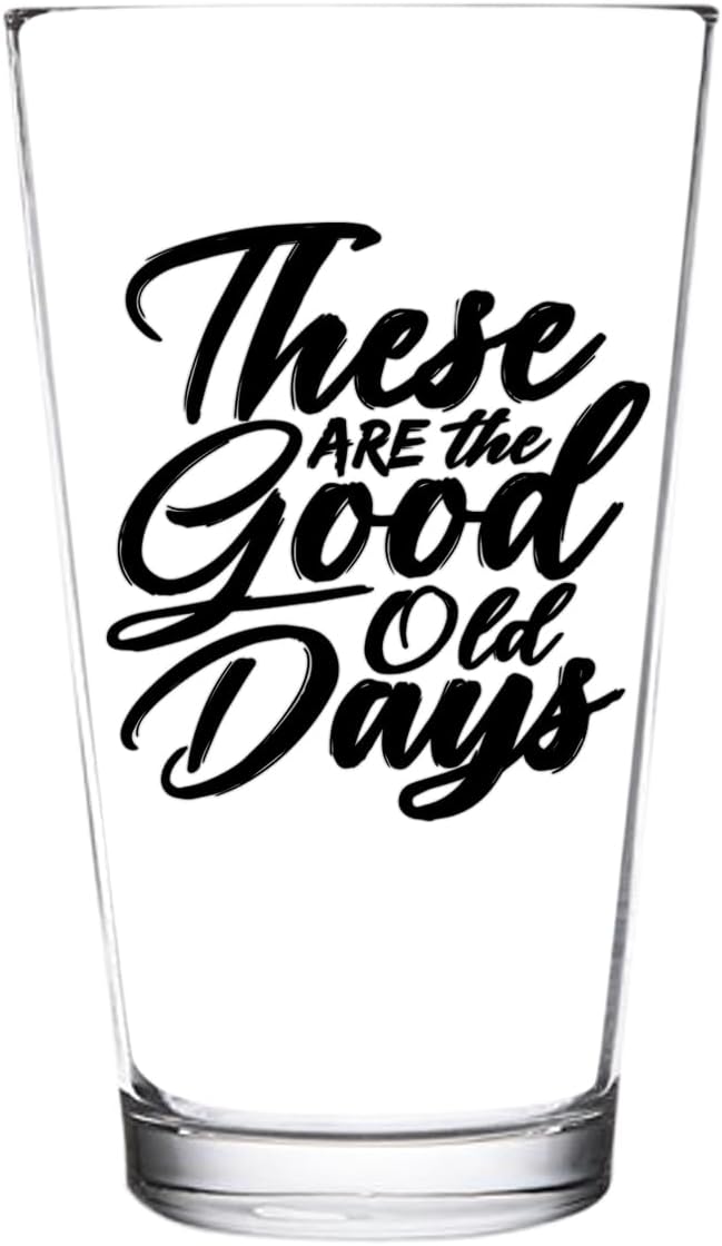 DU VINO These ARE The Good Old Days | Funny Beer Glass | Classic 16 oz Pint Glass | Gift for Dad, Mom, Co-Worker, Best Friends, Siblings, Neighbors